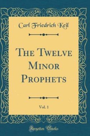 Cover of The Twelve Minor Prophets, Vol. 1 (Classic Reprint)