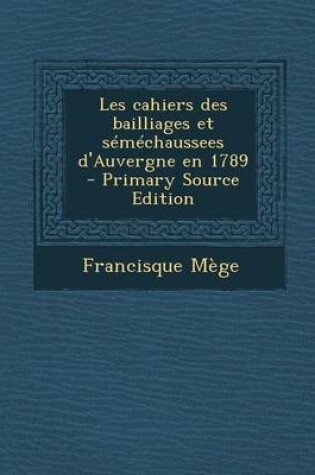 Cover of Les Cahiers Des Bailliages Et Semechaussees D'Auvergne En 1789