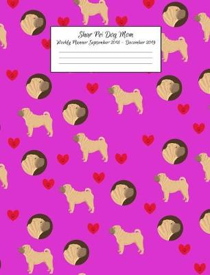 Book cover for Shar Pei Dog Mom Weekly Planner September 2018 - December 2019