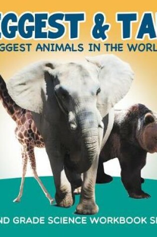 Cover of Biggest & Tall (Biggest Animals in the World): Second Grade Science Workbook Series