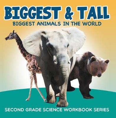 Book cover for Biggest & Tall (Biggest Animals in the World): Second Grade Science Workbook Series