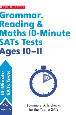 Cover of Grammar, Reading & Maths 10-Minute SATs Tests Ages 10-11