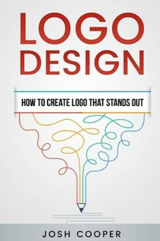 Cover of Logo Design - How to Create Logo That Stands Out