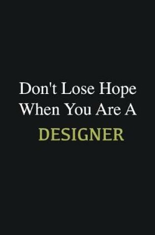 Cover of Don't lose hope when you are a Designer