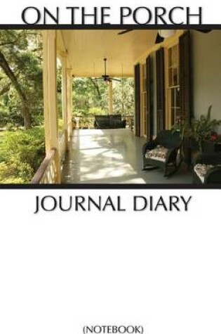 Cover of On the Porch Journal Diary (Notebook)