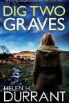 Book cover for DIG TWO GRAVES an absolutely gripping British crime thriller with a massive twist