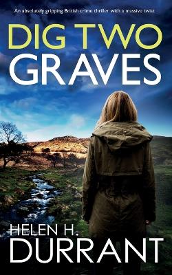 Book cover for DIG TWO GRAVES an absolutely gripping British crime thriller with a massive twist