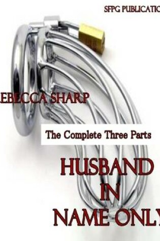 Cover of Husband in Name Only - The Complete Three Parts