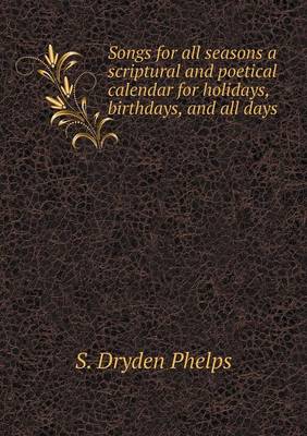 Book cover for Songs for all seasons a scriptural and poetical calendar for holidays, birthdays, and all days