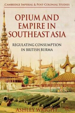 Cover of Opium and Empire in Southeast Asia: Regulating Consumption in British Burma