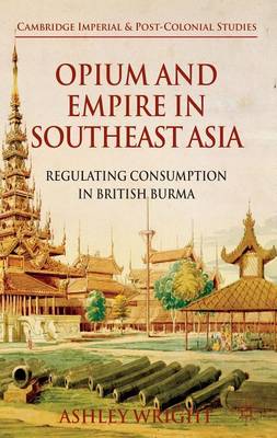 Cover of Opium and Empire in Southeast Asia: Regulating Consumption in British Burma