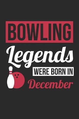 Book cover for Bowling Legends Were Born In December - Bowling Journal - Bowling Notebook - Birthday Gift for Bowler