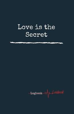 Book cover for Love is the Secret. Personal Internet Address & Password Logbook, Easy Password Tracker, 5.06x7.81 inches Notebook, 160 pages.