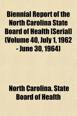 Book cover for Biennial Report of the North Carolina State Board of Health [Serial] (Volume 40, July 1, 1962 - June 30, 1964)