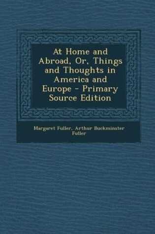 Cover of At Home and Abroad, Or, Things and Thoughts in America and Europe - Primary Source Edition