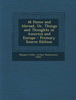 Book cover for At Home and Abroad, Or, Things and Thoughts in America and Europe - Primary Source Edition