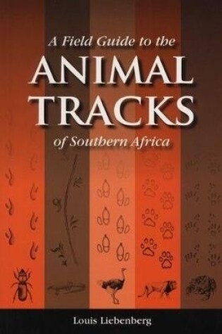 Cover of A Field Guide to the Animal Tracks of Southern Africa