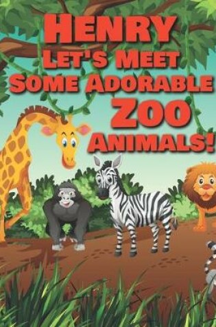 Cover of Henry Let's Meet Some Adorable Zoo Animals!