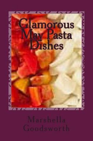 Cover of Glamorous May Pasta Dishes