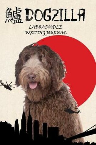 Cover of Dogzilla Labradoodle Writing Journal