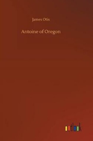 Cover of Antoine of Oregon