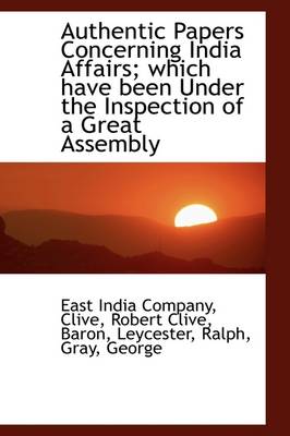 Book cover for Authentic Papers Concerning India Affairs Which Have Been Under the Inspection of a Great Assembly