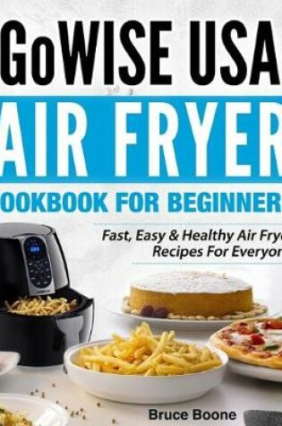 Cover of GoWise USA Air Fryer Cookbook For Beginners