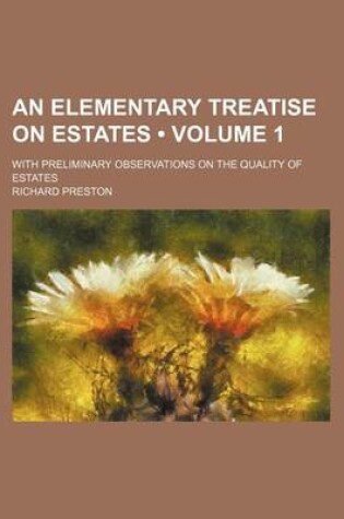 Cover of An Elementary Treatise on Estates (Volume 1); With Preliminary Observations on the Quality of Estates