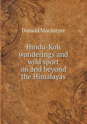 Book cover for Hindu-Koh wanderings and wild sport on and beyond the Himalayas