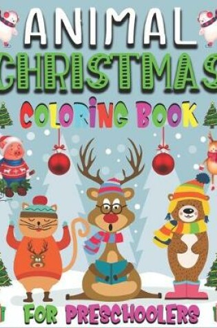 Cover of Animal Christmas Coloring Book For Preschoolers