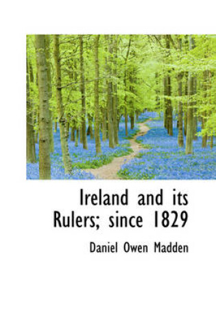 Cover of Ireland and Its Rulers; Since 1829