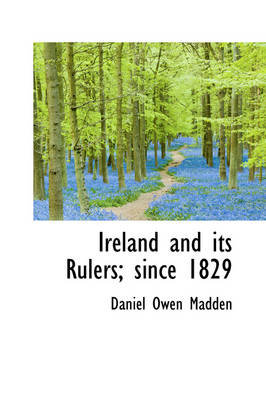 Book cover for Ireland and Its Rulers; Since 1829