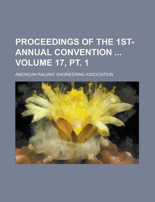 Book cover for Proceedings of the 1st- Annual Convention Volume 17, PT. 1