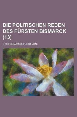 Cover of Die Politischen Reden Des Fursten Bismarck (13)