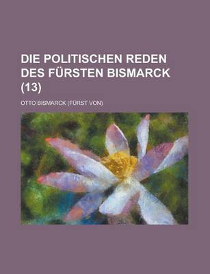 Book cover for Die Politischen Reden Des Fursten Bismarck (13)