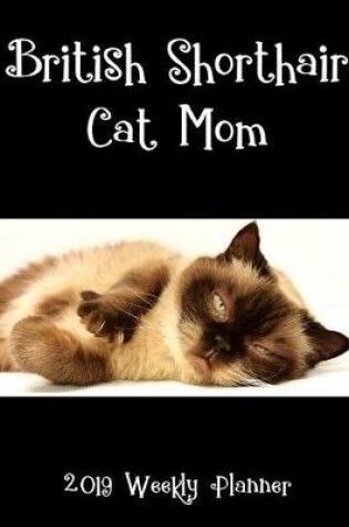 Cover of British Shorthair Cat Mom 2019 Weekly Planner