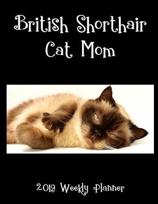 Book cover for British Shorthair Cat Mom 2019 Weekly Planner