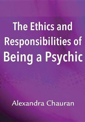 Book cover for The Ethics & Responsibilities of Being a Psychic