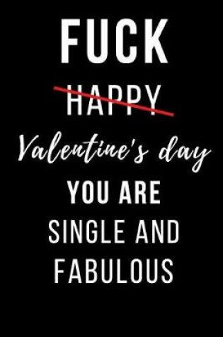 Cover of Fuck Happy Valentine's Day You Are Single and Fabulous