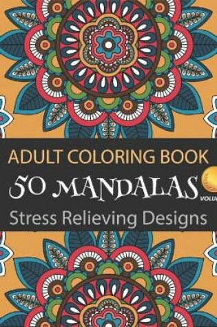 Cover of Adult Coloring Book 50 Mandalas Stress Relieving Designs (Volume 2)