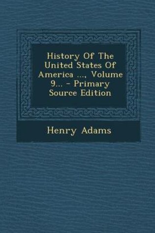 Cover of History of the United States of America ..., Volume 9...