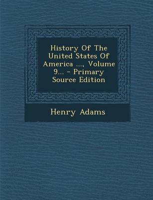 Book cover for History of the United States of America ..., Volume 9...