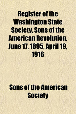 Book cover for Register of the Washington State Society, Sons of the American Revolution, June 17, 1895, April 19, 1916