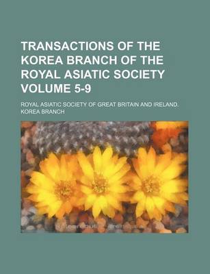 Book cover for Transactions of the Korea Branch of the Royal Asiatic Society Volume 5-9