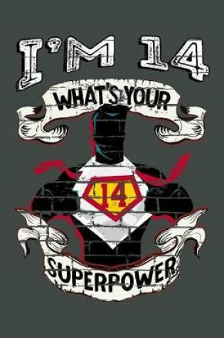Cover of I'm 14 What's Your Superpower