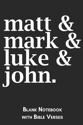 Book cover for Matt, Mark, Luke, John Blank Notebook with Bible Verses