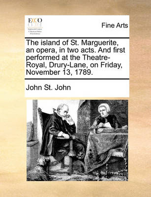 Book cover for The Island of St. Marguerite, an Opera, in Two Acts. and First Performed at the Theatre-Royal, Drury-Lane, on Friday, November 13, 1789.