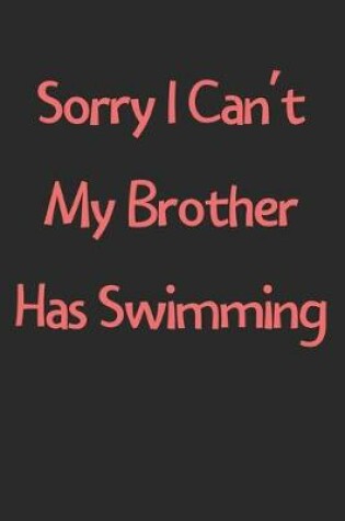 Cover of Sorry I Can't My Brother Has Swimming