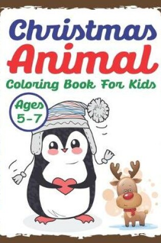 Cover of Christmas Animal Coloring Book for Kids Ages 5-7
