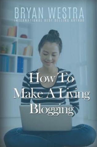 Cover of How To Make A Living Blogging